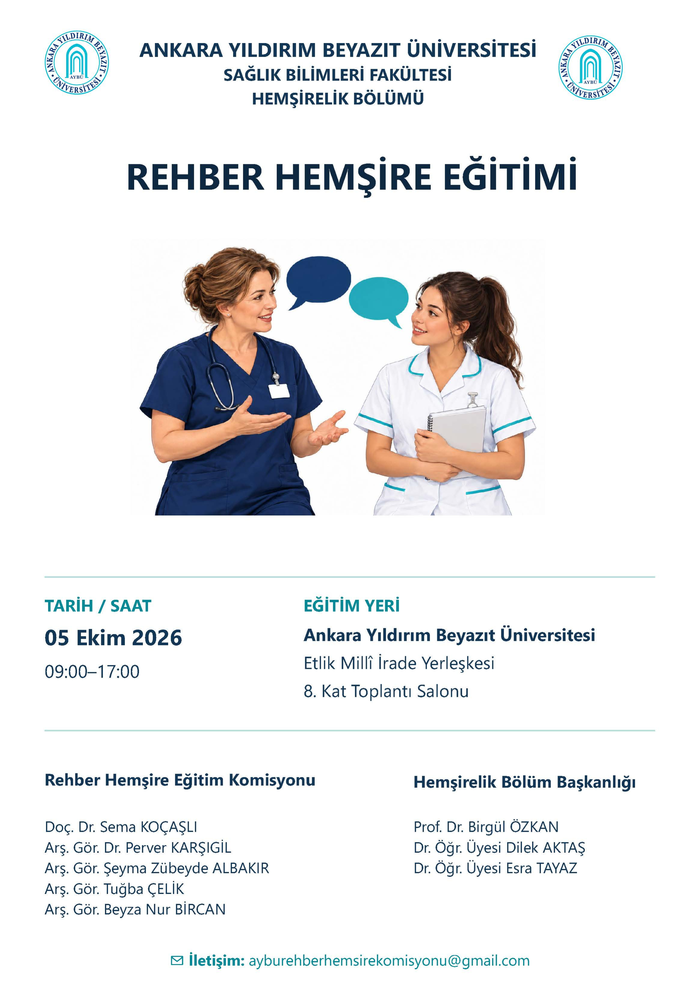 Beyaz zeminli afişte AYBÜ logosu, lacivert ve turkuaz renklerle yazılmış “Rehber Hemşire Eğitimi” başlığı, etkinliğin tarihi, saati, yeri ve iletişim bilgileri bulunmaktadır. Ortadaki temsili illüstrasyonda, lacivert üniformalı ve boynunda stetoskop bulunan rehber hemşire, beyaz ve turkuaz üniformalı öğrenci hemşireye açıklama yapmaktadır. Öğrenci hemşire, elinde not defteri tutarak rehber hemşireyi dinlemektedir. Üstlerindeki iki konuşma balonu, iletişim ve deneyim paylaşımını simgelemektedir. Afişin alt bölümünde Rehber Hemşire Eğitim Komisyonu üyeleri Doç. Dr. Sema KOÇAŞLI, Arş. Gör. Dr. Perver KARŞIGİL, Arş. Gör. Şeyma Zübeyde ALBAKIR, Arş. Gör. Tuğba ÇELİK ve Arş. Gör. Beyza Nur BİRCAN ile Hemşirelik Bölüm Başkanlığından Prof. Dr. Birgül ÖZKAN, Dr. Öğr. Üyesi Dilek AKTAŞ ve Dr. Öğr. Üyesi Esra TAYAZ’ın isimleri yer almaktadır.