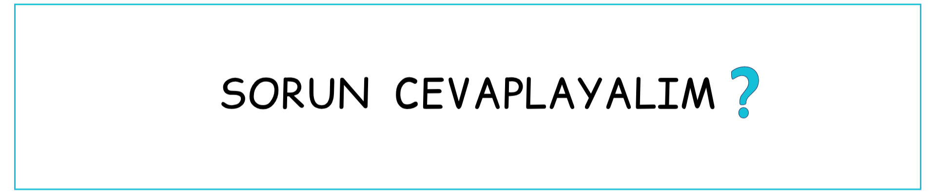 Beyaz arka plan üzerinde mavi ince çerçeve içerisinde, siyah büyük harflerle yazılmış 'SORUN CEVAPLAYALIM ?' metni ve yanında mavi bir soru işareti.