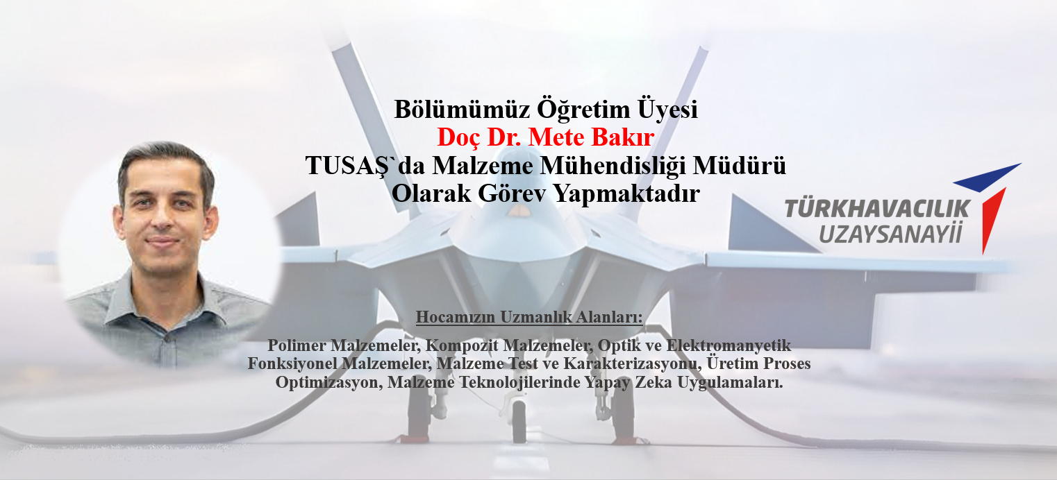 Bölümümüz Öğretim Üyesi Dr. Öğr. Ü. Mete Bakır TUSAŞ`da Malzeme Mühendisliği Müdürü Olarak Görev Yapmaktadır yazan afiş