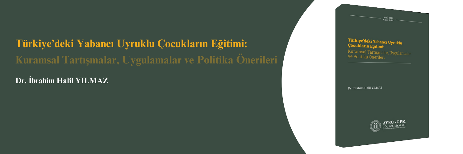 Yeni Yayın: "Türkiye’deki Yabancı Uyruklu Çocukların Eğitimi: Kuramsal Tartışmalar, Uygulamalar ve Politika Önerileri"