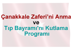 Çanakkale Zaferi’ni Anma ve Tıp Bayramı'nı Kutlama Programı​
