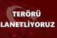 Terörü ve Terör Sevicileri Lanetliyoruz