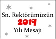Sn. Rektörümüzün 2019 Yılı Mesajı