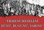 Üniversitemizde Ermeni Meselesi: Dünü, Bugünü, Yarını Paneli Gerçekleştirilecek