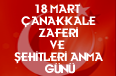 18 MART ÇANAKKALE ZAFERİ VE ŞEHİTLERİ ANMA GÜNÜ