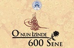 O'nun İzinde 600 Sene