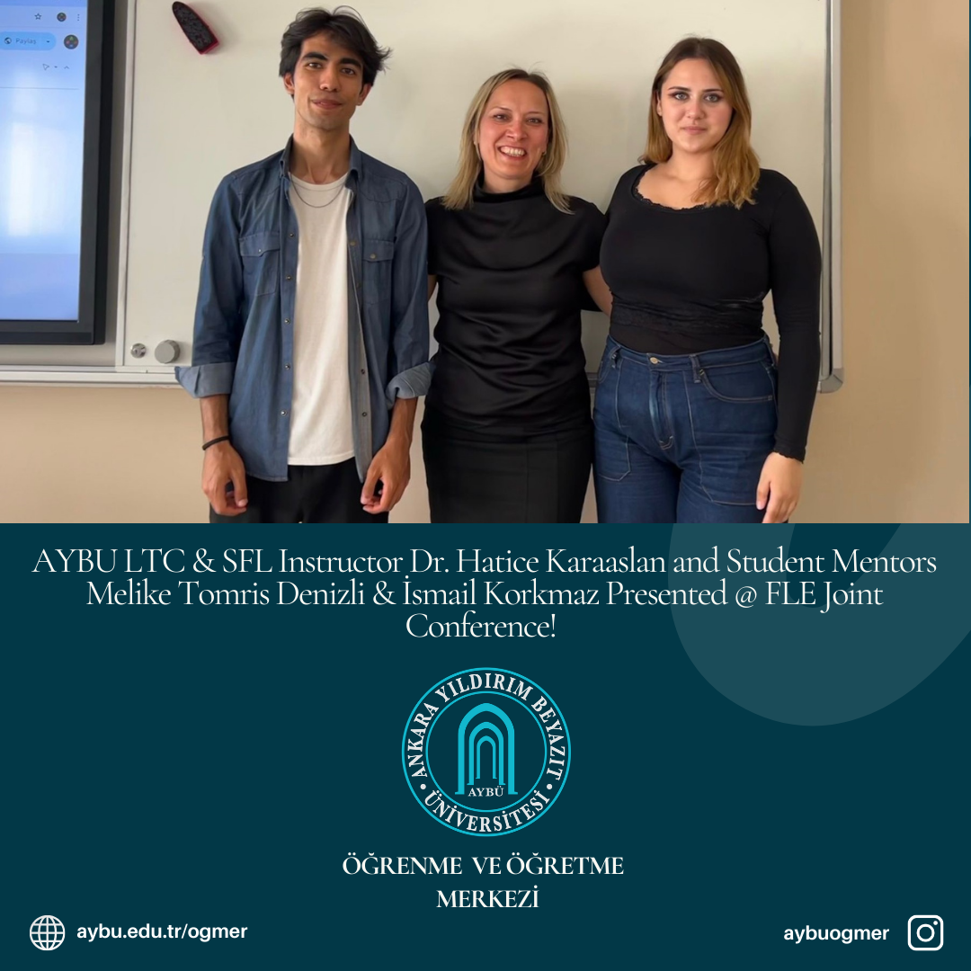 AYBU LTC & SFL Instructor Dr. Hatice Karaaslan and Student Mentors Melike Tomris Denizli & İsmail Korkmaz Presented @ FLE Joint Conference! 