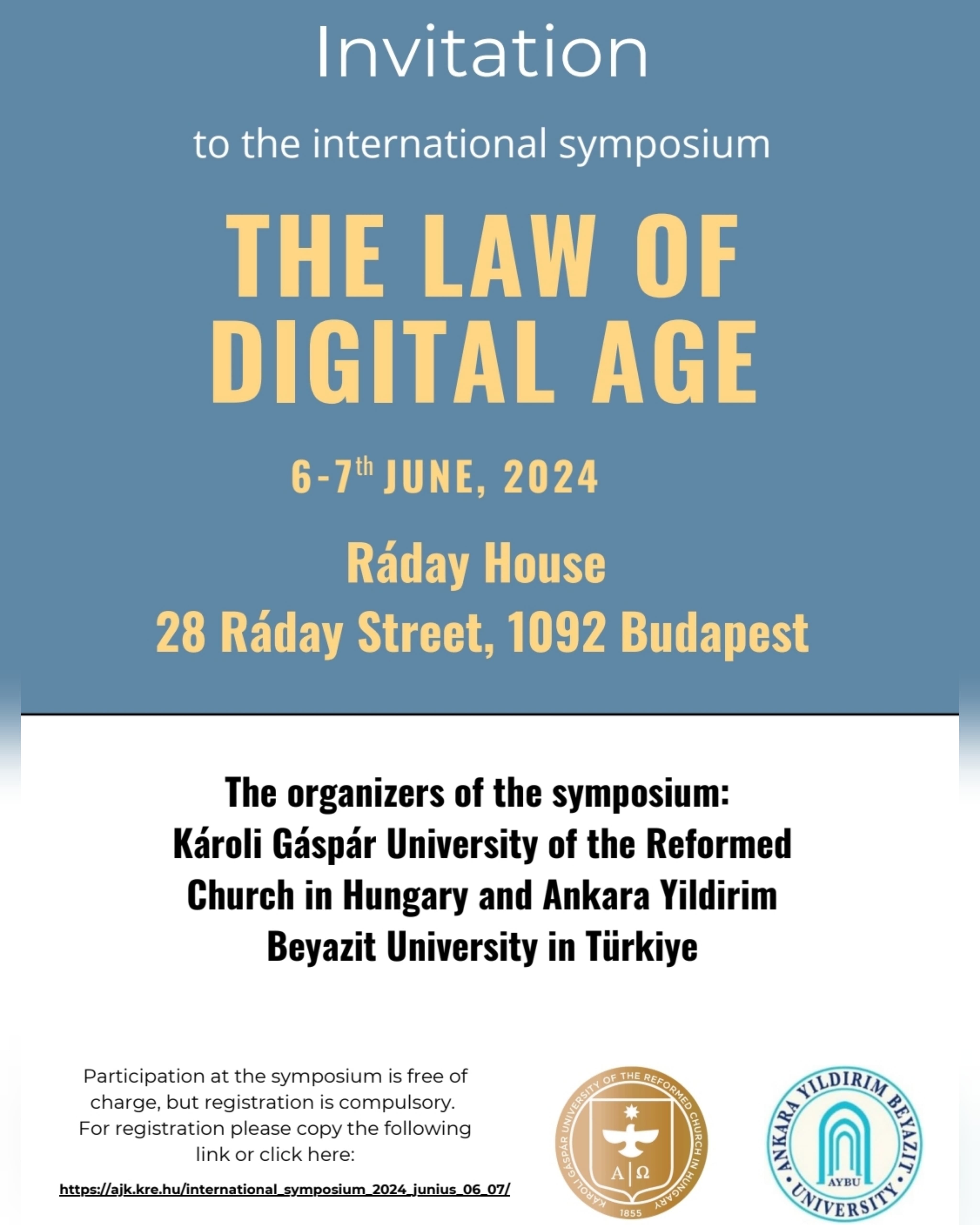 It is honorable to announce the symposium “The Law of Digital Age” will be held by Ankara Yıldırım Beyazıt University and Karoli Gaspar University in 100th year of Turkish - Hungarian relations, between 6-7 June 2024 in Budapest