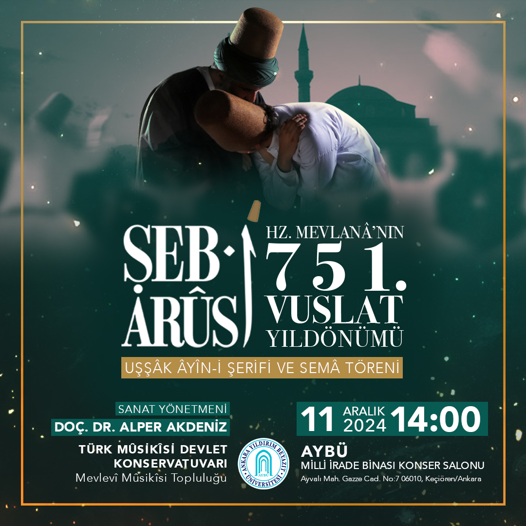 KONSERVATUVARIMIZ TARAFINDAN 11 ARALIK 2024 TARİHİNDE HZ. MEVLANA'NIN 751. VUSLAT YILDÖNÜMÜ MÜNASEBETİYLE ŞEB-İ ARUS PROGRAMI DÜZENLENECEKTİR.