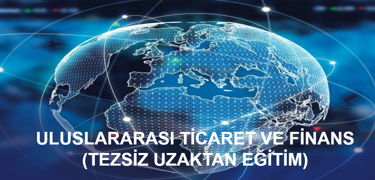 ULUSLARARASI TİCARET VE FİNANS UZAKTAN TEZSİZ YÜKSEK LİSANS PROGRAMI YÖK’TEN ONAY ALDI !