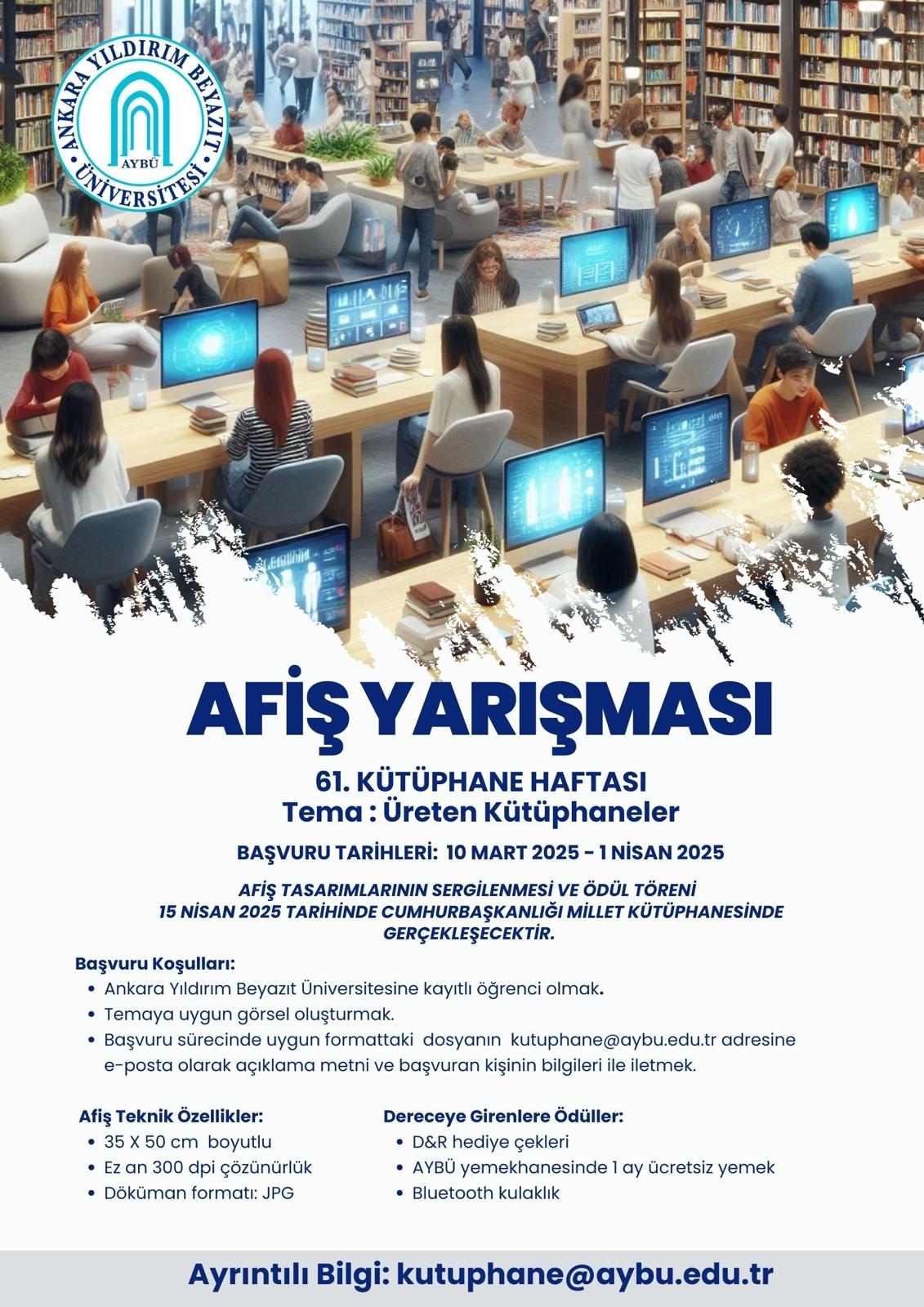 61. Kütüphane Haftası kapsamında "Üreten Kütüphaneler" temalı afiş yarışması düzenlenecektir. Başvuru 07 Nisan 2025 tarihine kadar uzatılmıştır. Bilgi için tıklayınız.