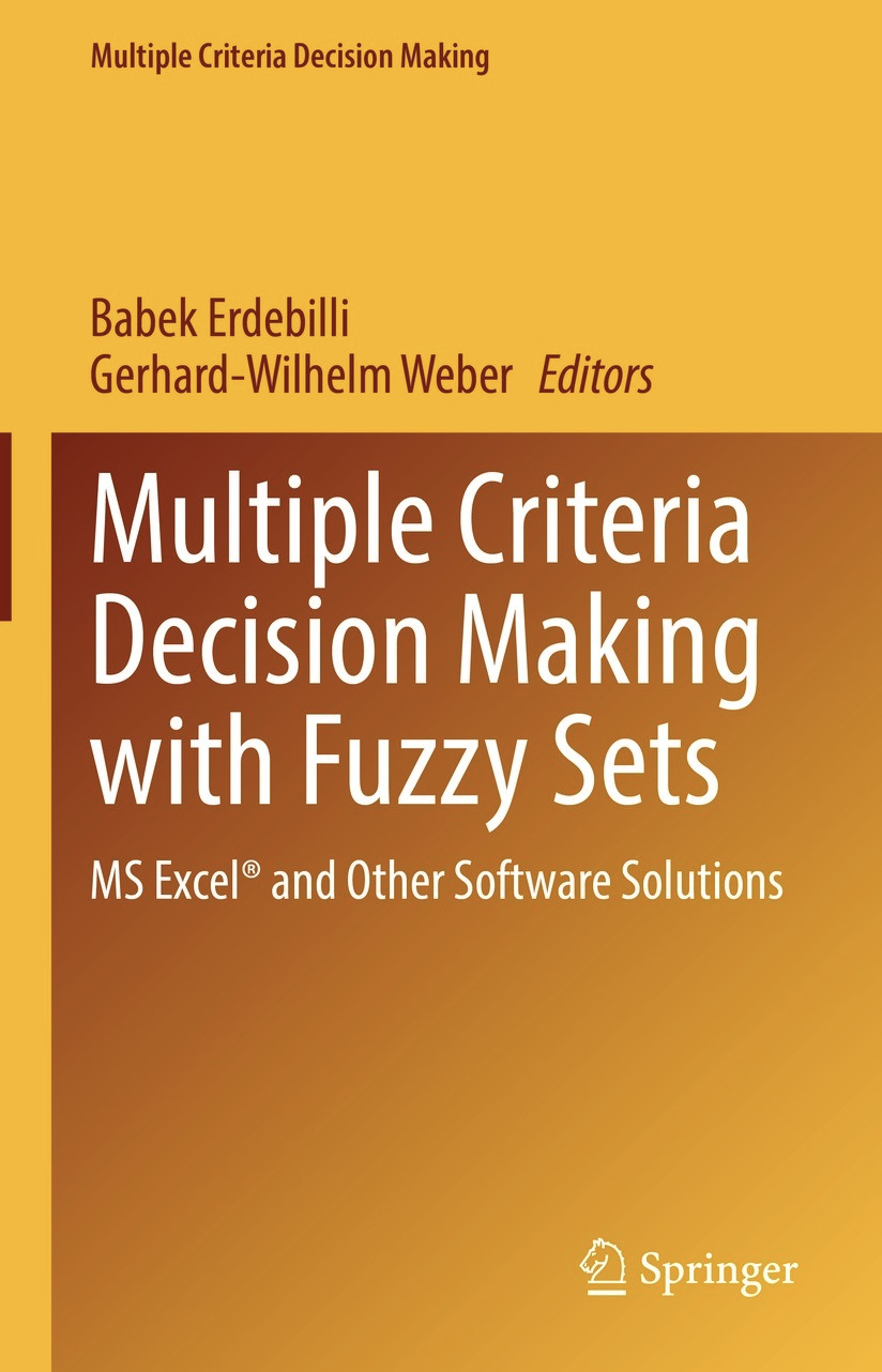 Multiple Criteria Decision Making with Fuzzy Sets Editors: Babek Erdebilli & Gerhard-Wilhelm Weber