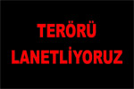 Terörü ve Destekçilerini Lanetliyoruz