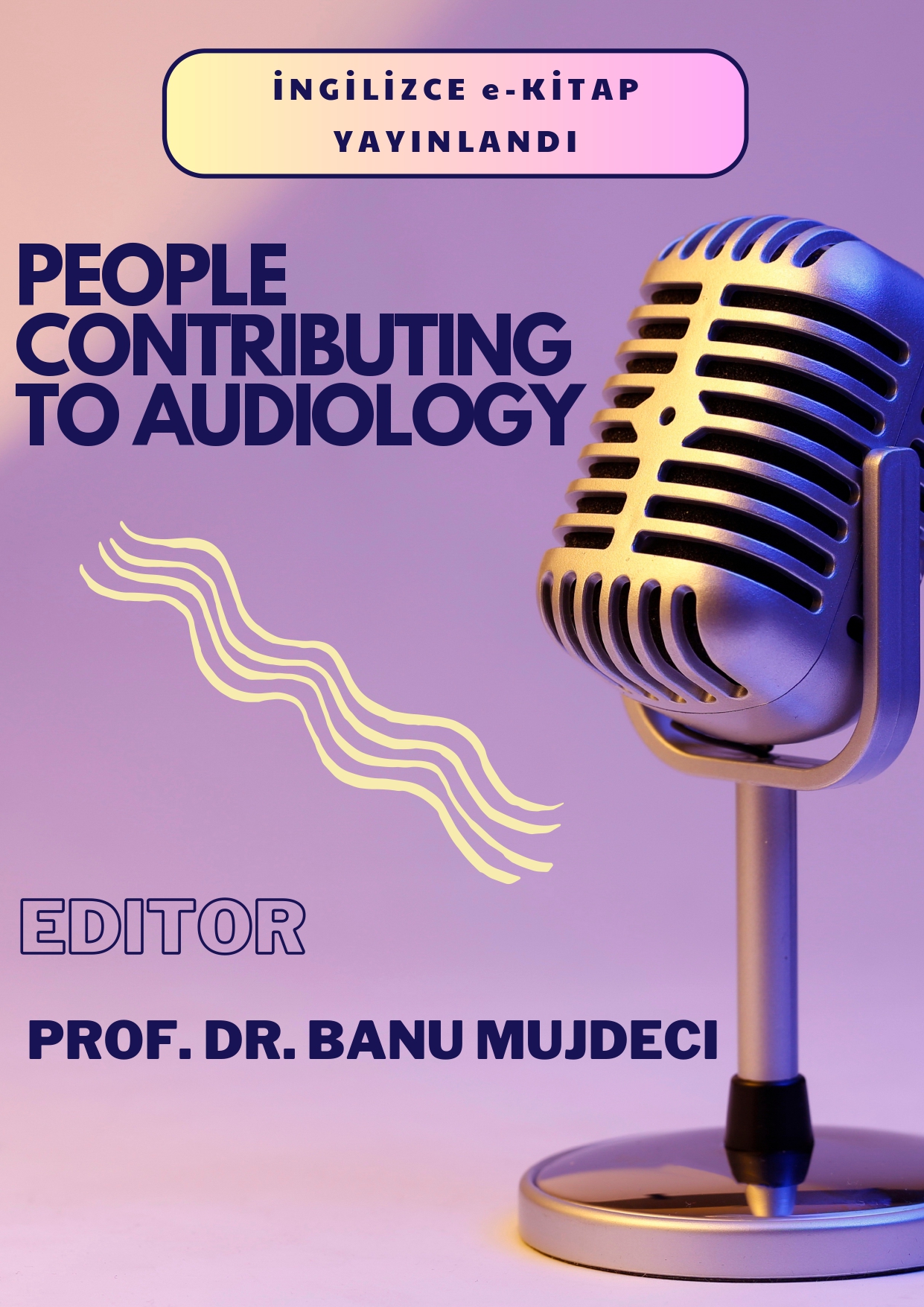 ODYOLOJİ ALANINDA DÜNYADA BİR İLK: “Odyolojiye Emek Verenler” Projesi ile “Odyolojiye Emek Verenler” isimli Türkçe e-kitap ve “People Contributing to Audiology” isimli İngilizce e-kitap da yayınlandı.