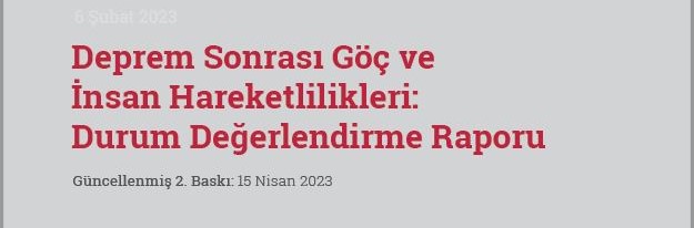 "Deprem Sonrası Göç ve İnsan Hareketlilikleri: Durum Değerlendirme Raporu" güncellendi
