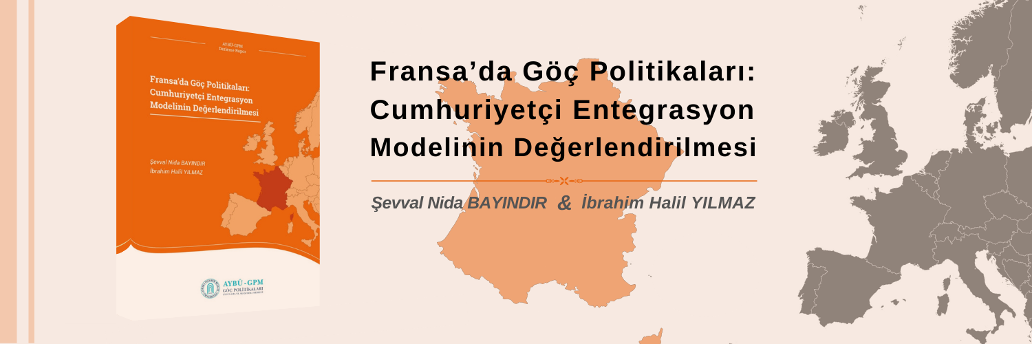 Yeni Yayın: "Fransa’da Göç Politikaları: Cumhuriyetçi Entegrasyon Modelinin Değerlendirilmesi" Raporu yayımlandı