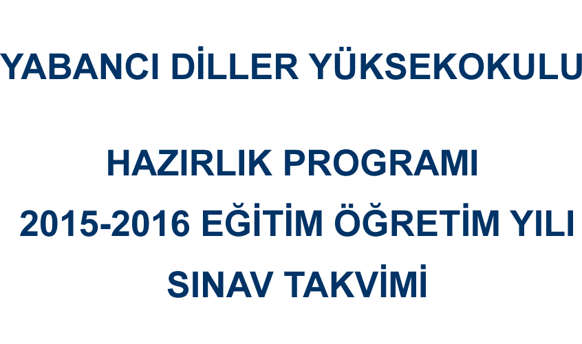 HAZIRLIK PROGRAMI 2015-2016 EĞİTİM ÖĞRETİM YILI SINAV TAKVİMİ